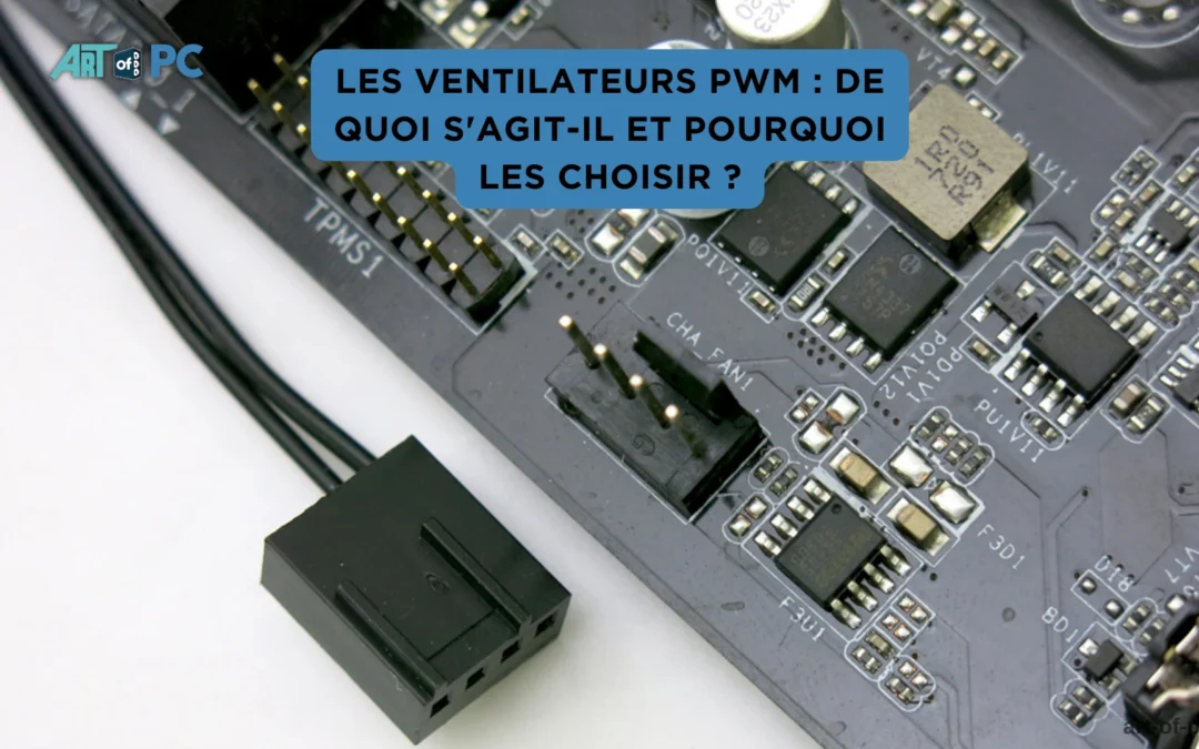 Les ventilateurs pwm : de quoi s’agit-il et pourquoi les choisir ?