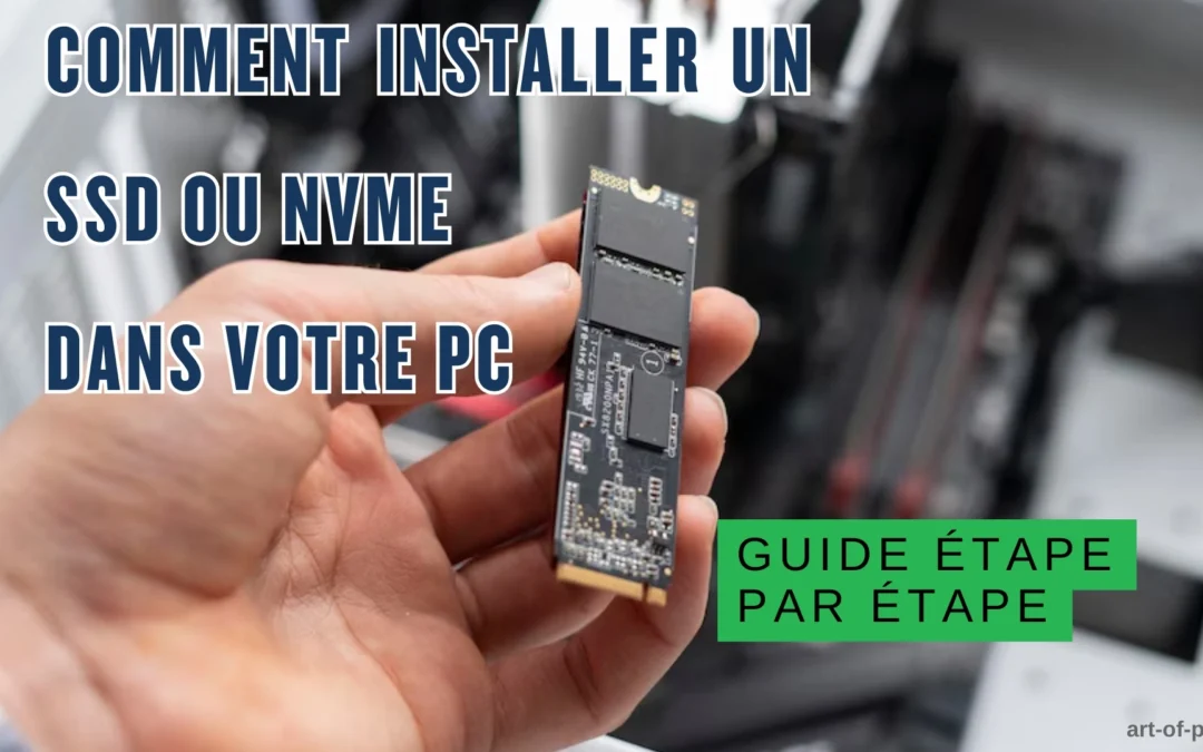 Main installant un SSD NVMe dans un ordinateur avec le texte « Comment installer un SSD ou NVMe dans votre PC : guide étape par étape ».