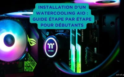 Guide Complet : Installation d’un Watercooling AIO Pour Débutants dans le Montage PC
