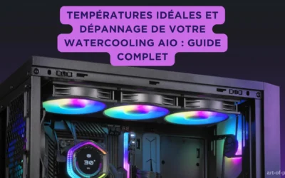 Températures idéales et dépannage de votre watercooling aio : guide complet