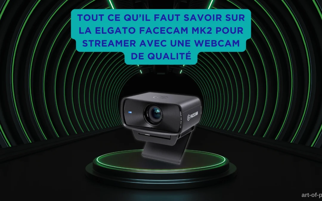 Tout ce qu’il faut savoir sur la Elgato Facecam MK2 pour streamer avec une webcam de qualité