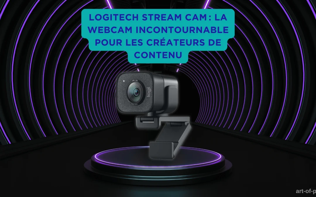 Logitech Stream Cam : la webcam incontournable pour les créateurs de contenu
