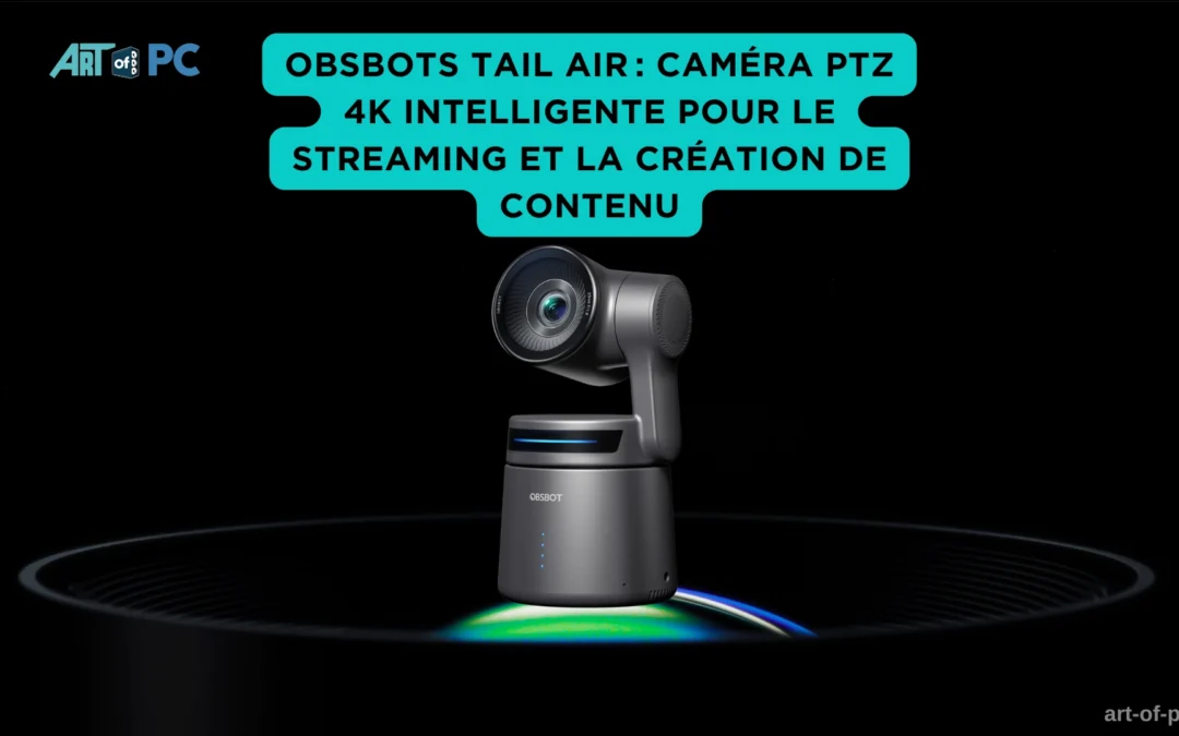 Obsbots Tail Air : caméra PTZ 4K intelligente pour le streaming et la création de contenu