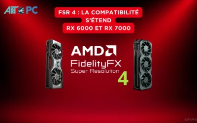 FSR 4 : la compatibilité s’étend aux Radeon RX 7000 et RX 6000 après un incident chez AMD